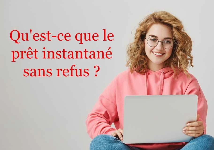 Qu'est-ce que le prêt instantané sans refus